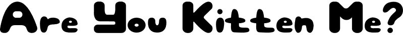preview image of the Are You Kitten Me font