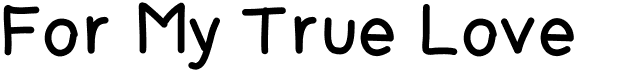 preview image of the For My True Love font
