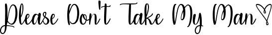 preview image of the Please Dont Take My Man font